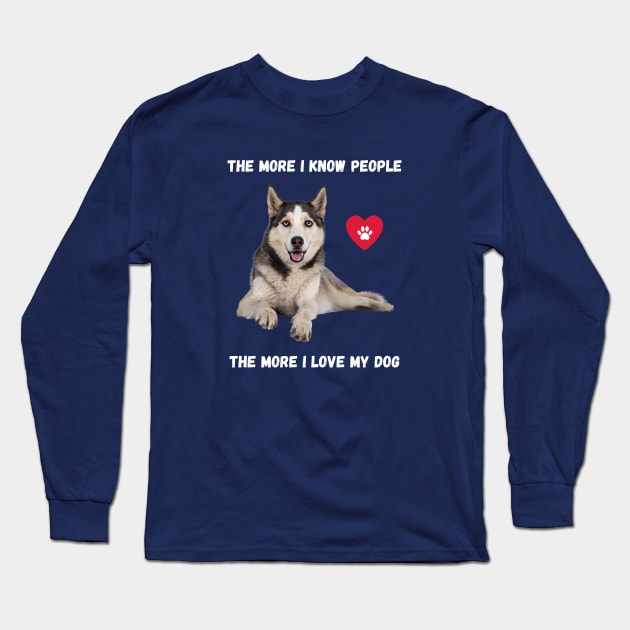 The More I Know People, The More I Love My Husky Long Sleeve T-Shirt by BestWildArt